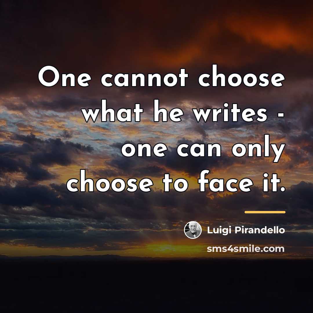 “One cannot choose what he writes - one can only…” quote by Luigi Pirandello