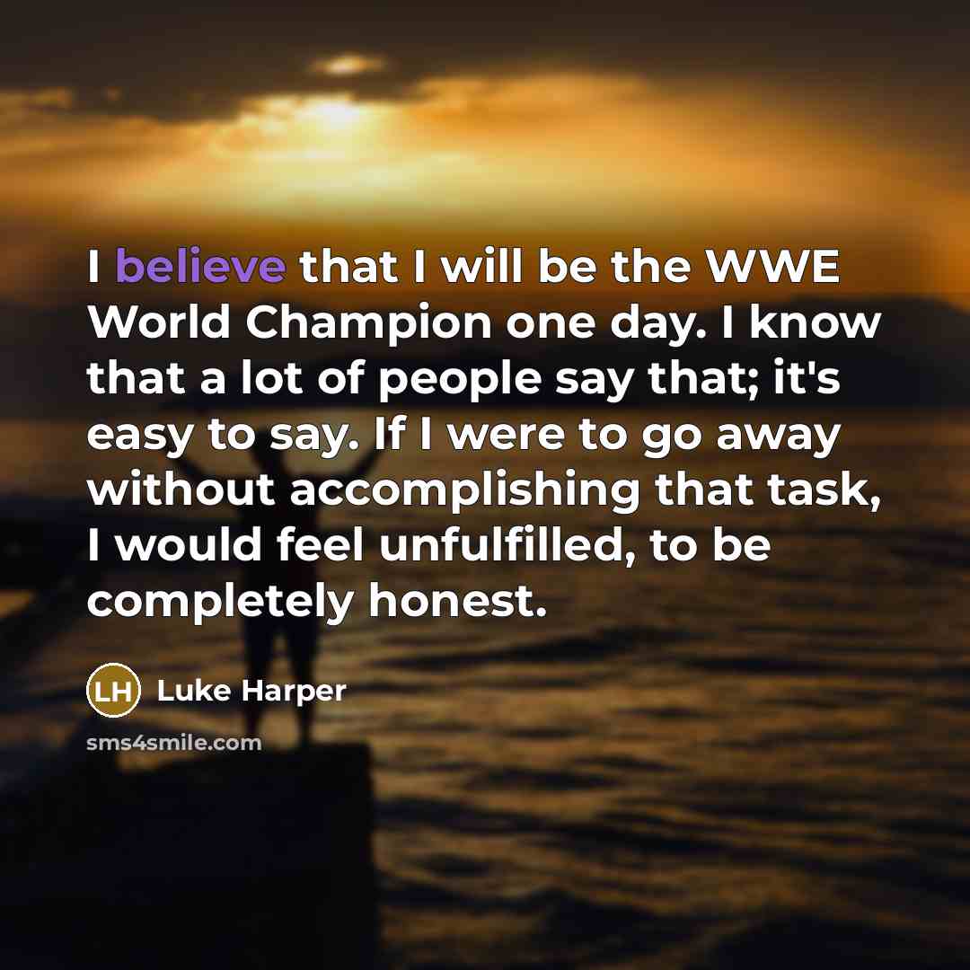“I believe that I will be the WWE World Champion…” quote by Luke Harper