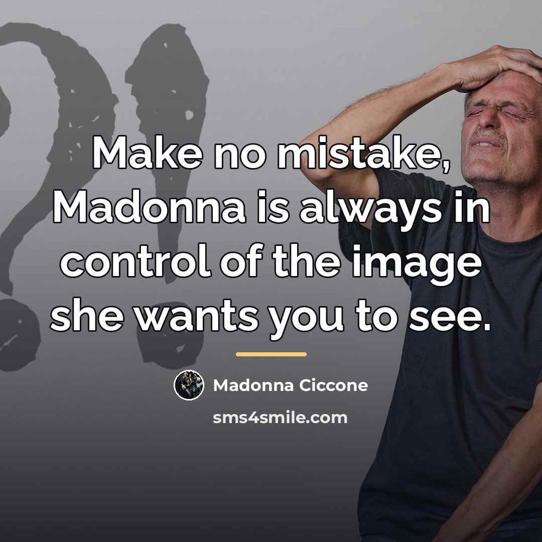 “Make no mistake, Madonna is always in control of the…” quote by Madonna Ciccone