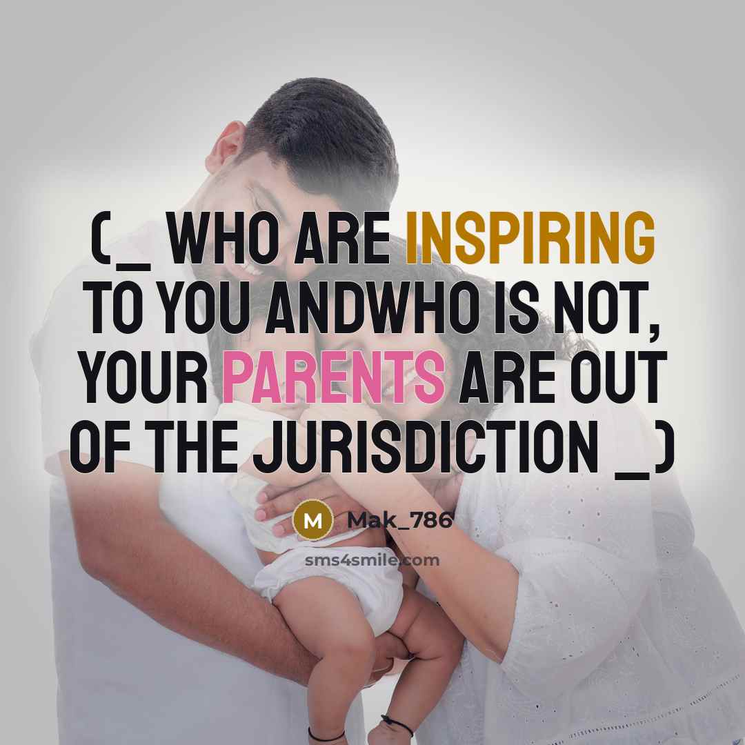 “(_ Who are inspiring to you andwho is not, your parents are out of the jurisdiction _)” quote by Mak_786