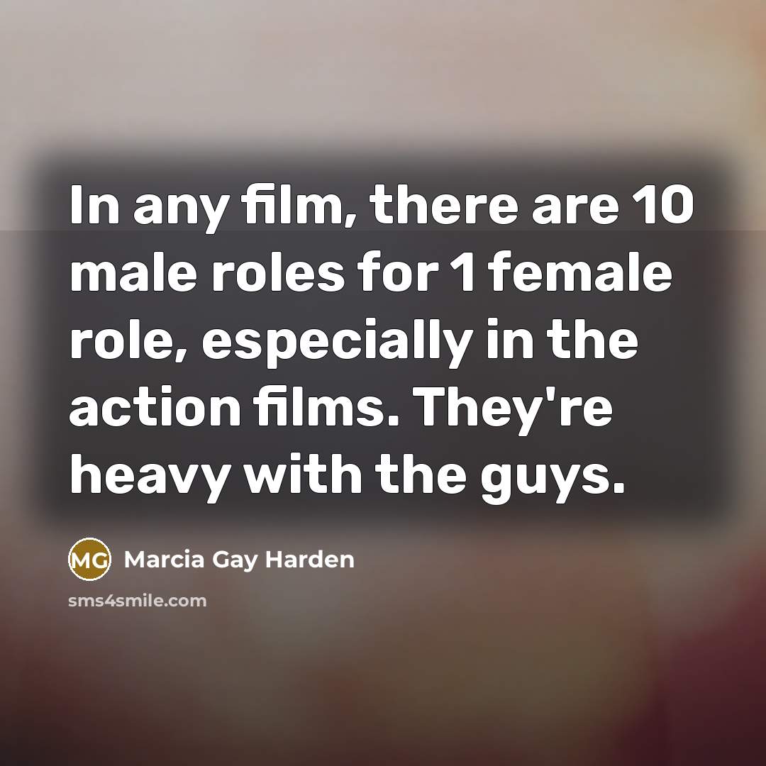 “In any film, there are 10 male roles for 1…” quote by Marcia Gay Harden