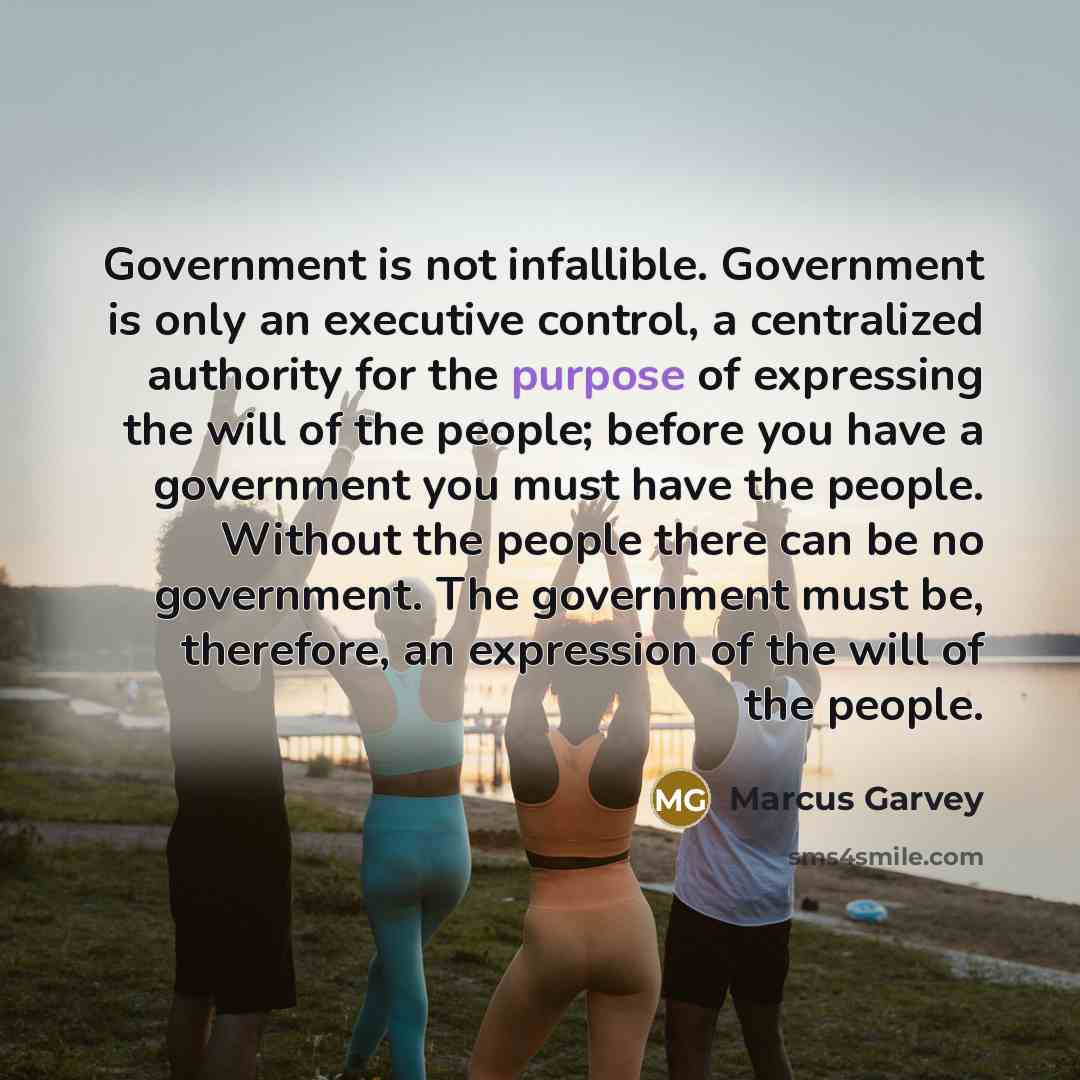 “Government is not infallible. Government is only an executive control,…” quote by Marcus Garvey