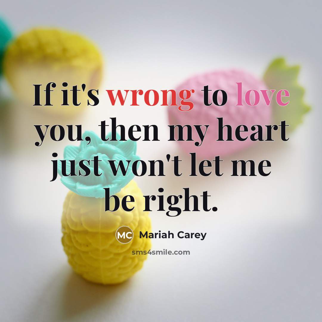 “If it's wrong to love you, then my heart just…” quote by Mariah Carey