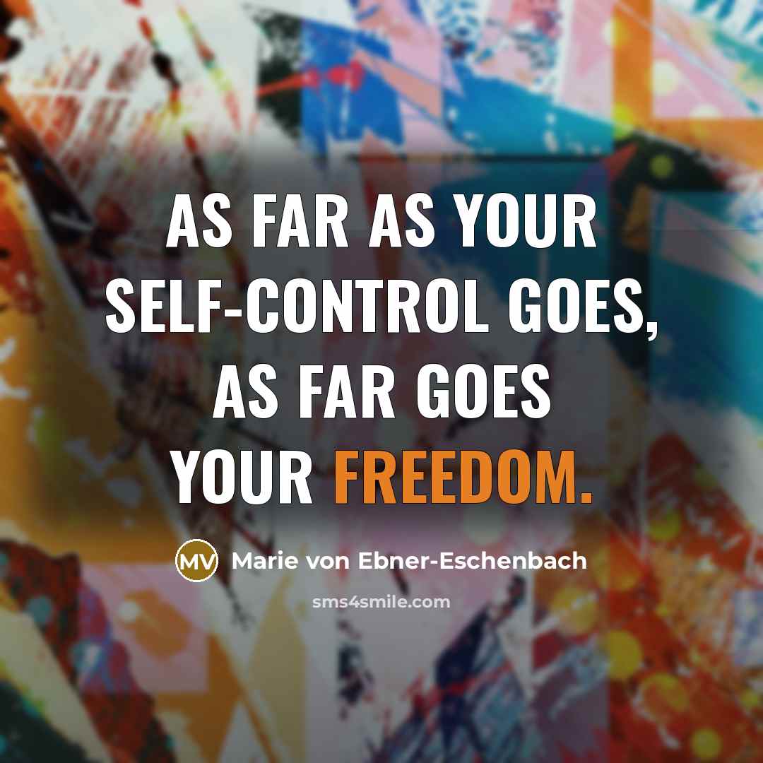 “As far as your self-control goes, as far goes your…” quote by Marie von Ebner-Eschenbach