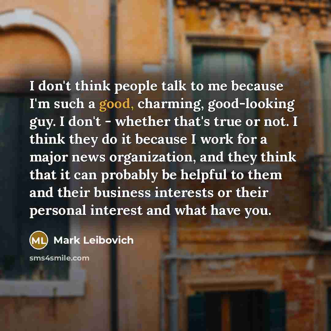 “I don't think people talk to me because I'm such…” quote by Mark Leibovich