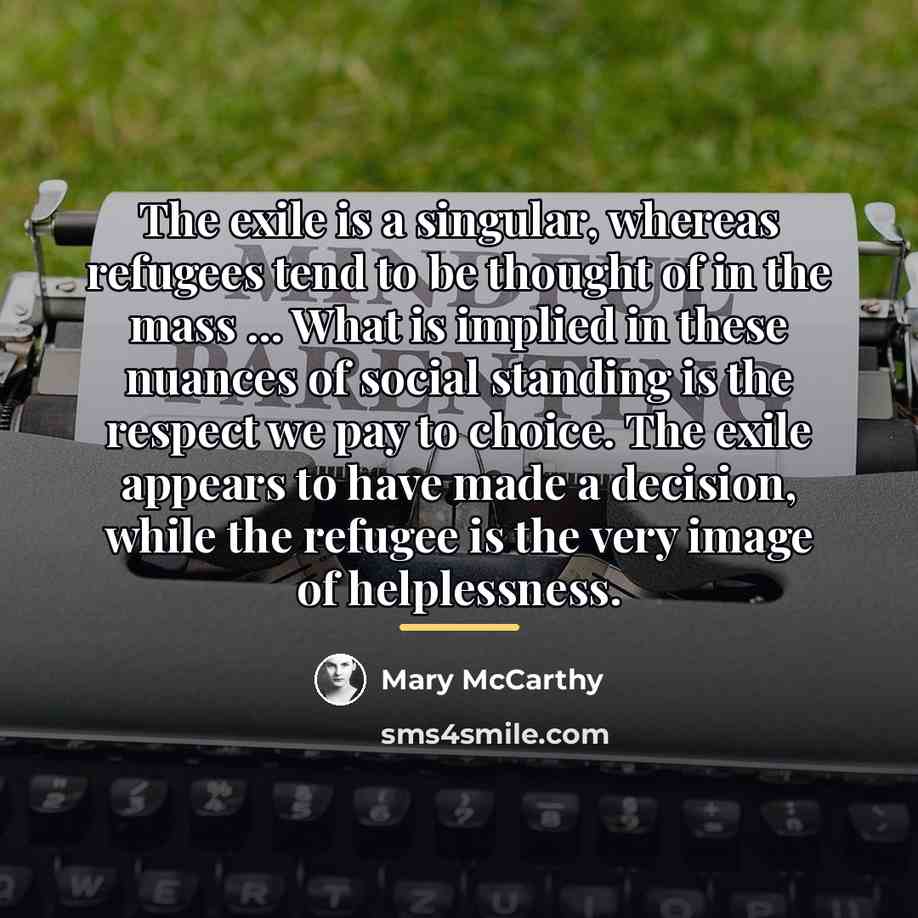 “The exile is a singular, whereas refugees tend to be…” quote by Mary McCarthy