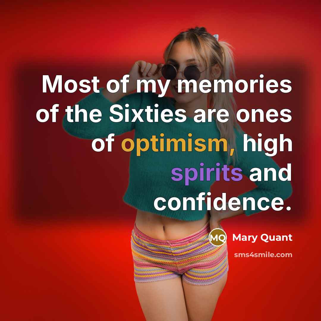 “Most of my memories of the Sixties are ones of…” quote by Mary Quant
