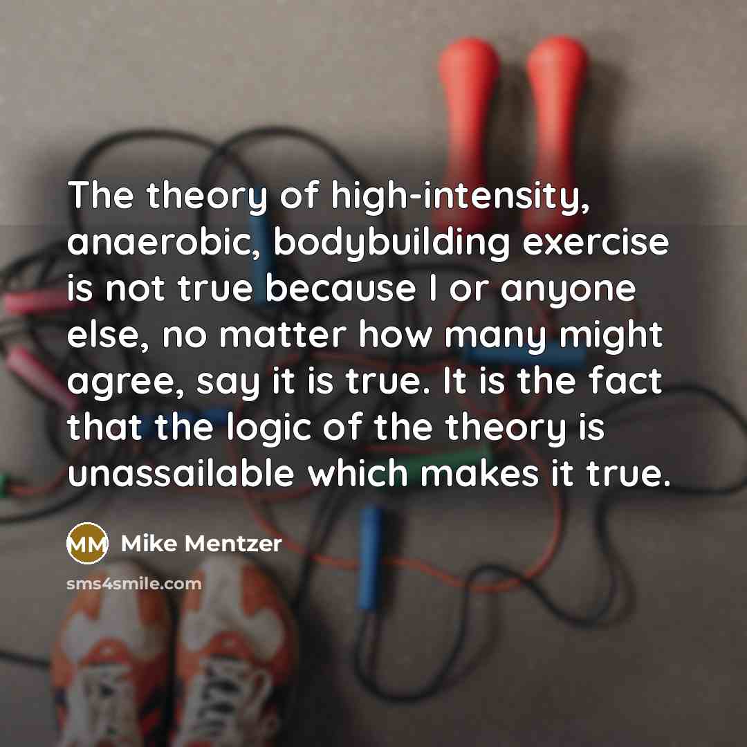 “The theory of high-intensity, anaerobic, bodybuilding exercise is not true…” quote by Mike Mentzer