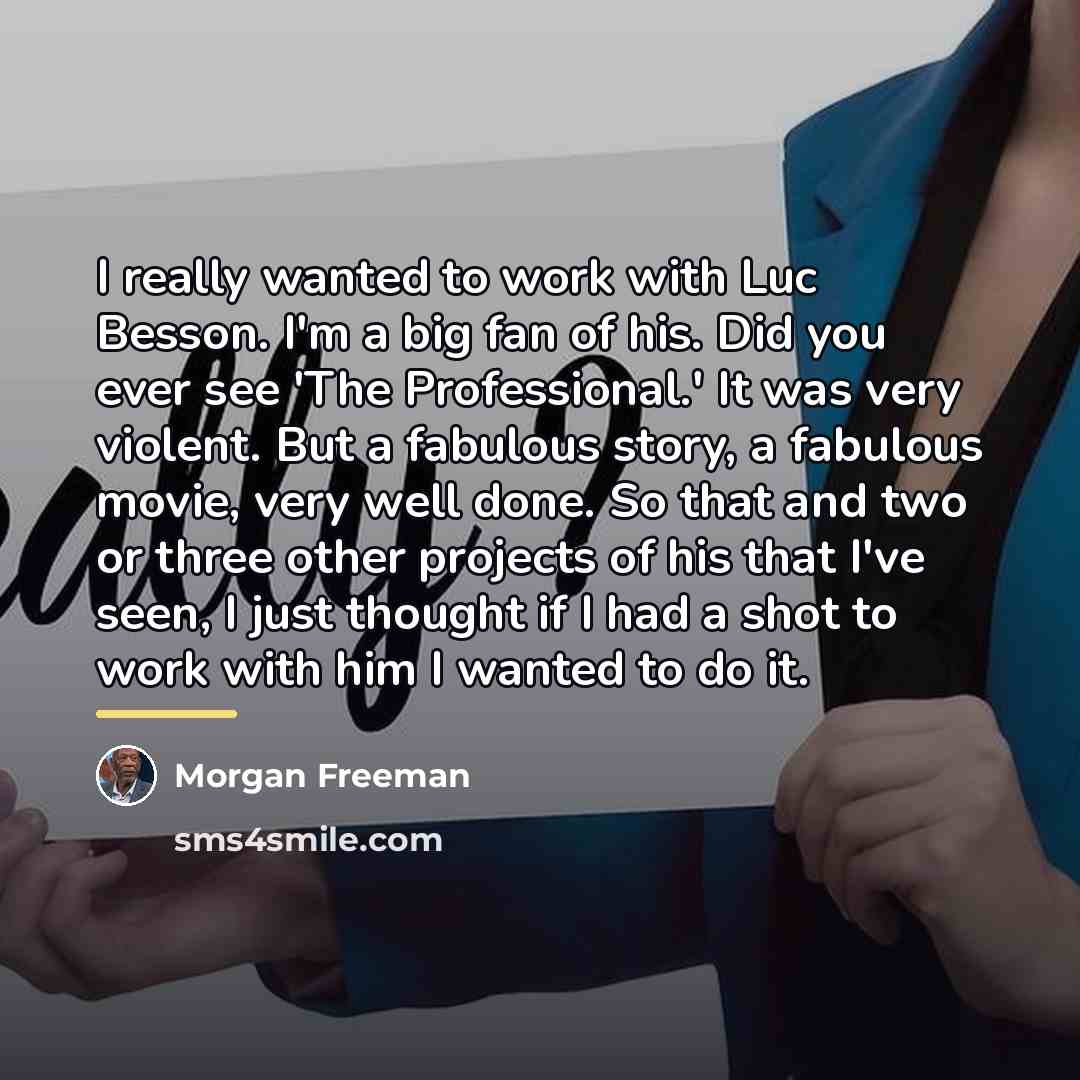 “I really wanted to work with Luc Besson. I'm a…” quote by Morgan Freeman