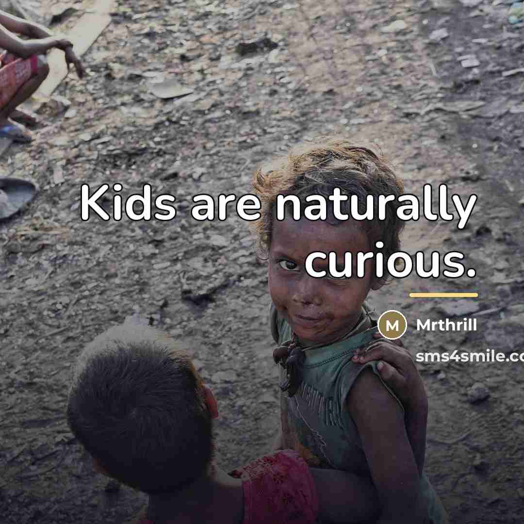 “Kids are naturally curious.…” quote by Mrthrill