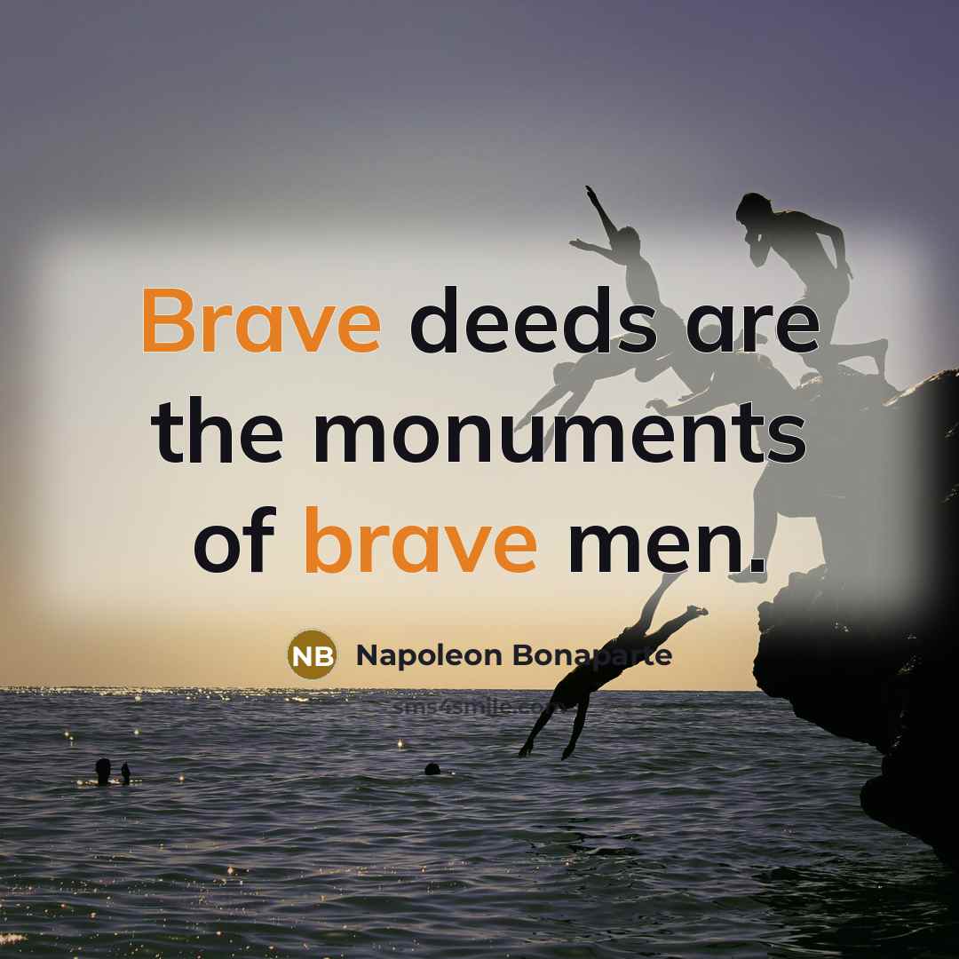 “Brave deeds are the monuments of brave men.…” quote by Napoleon Bonaparte