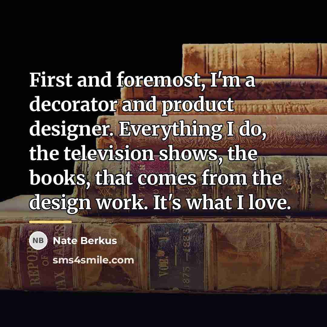 “First and foremost, I'm a decorator and product designer. Everything…” quote by Nate Berkus