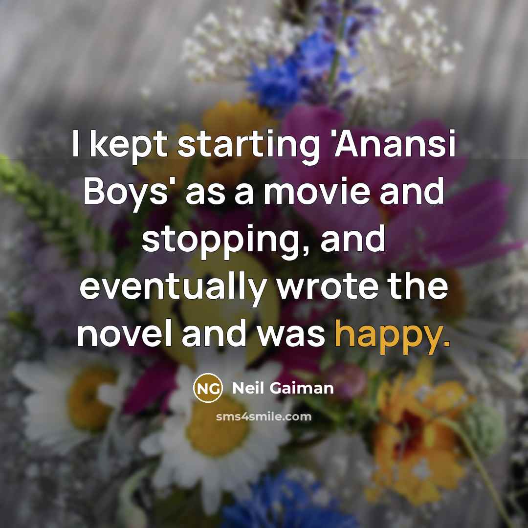 “I kept starting 'Anansi Boys' as a movie and stopping,…” quote by Neil Gaiman
