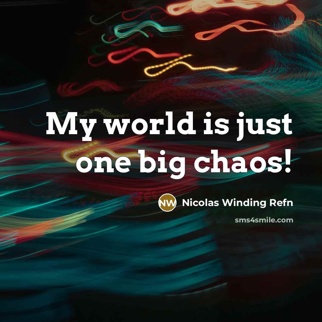 “My world is just one big chaos!…” quote by Nicolas Winding Refn