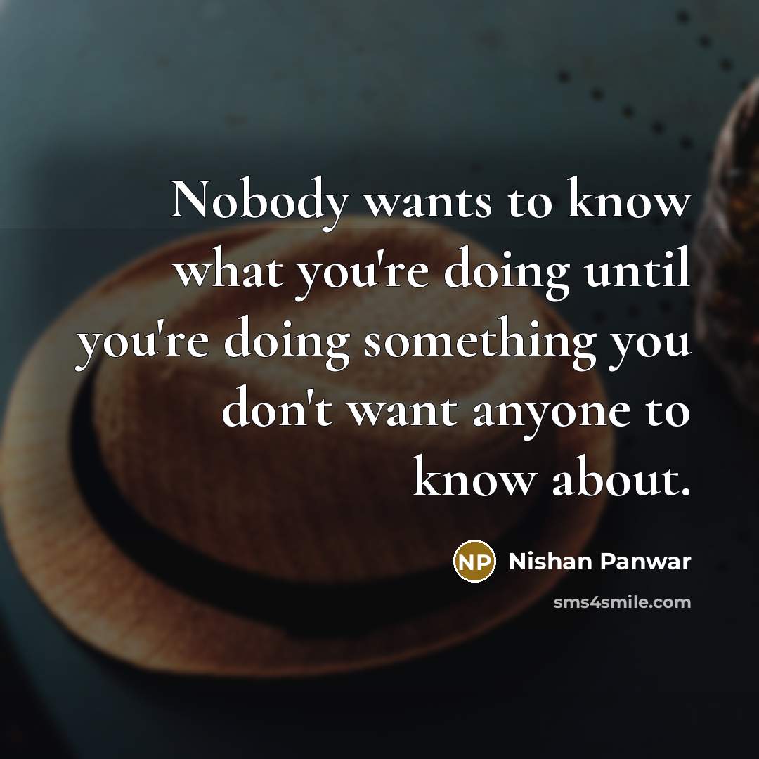 “Nobody wants to know what you're doing until you're doing…” quote by Nishan Panwar