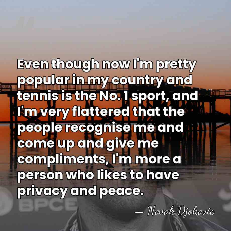 Even though now I'm pretty popular in my country and tennis is&hellip; - Novak Djokovic