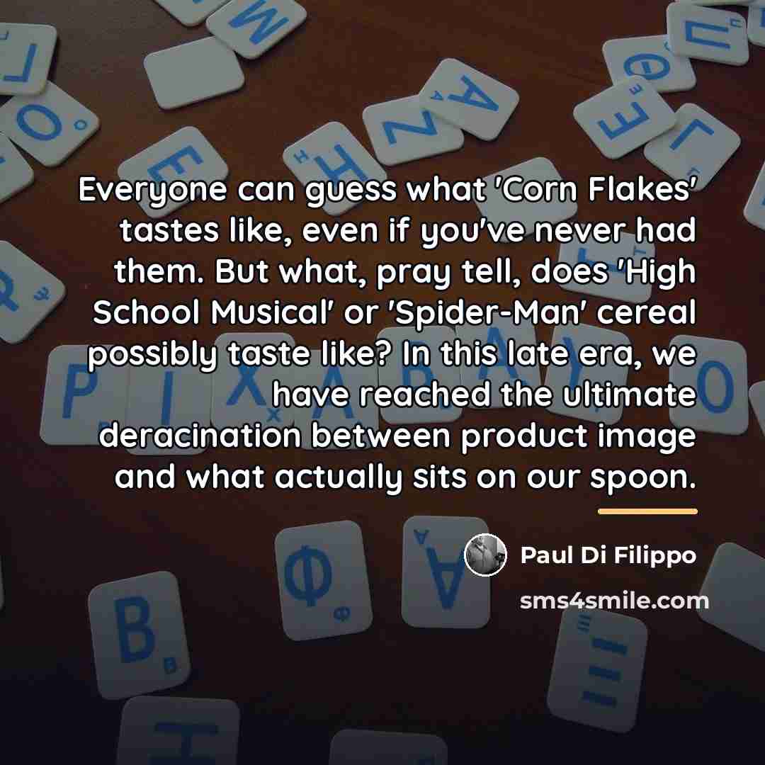 “Everyone can guess what 'Corn Flakes' tastes like, even if…” quote by Paul Di Filippo