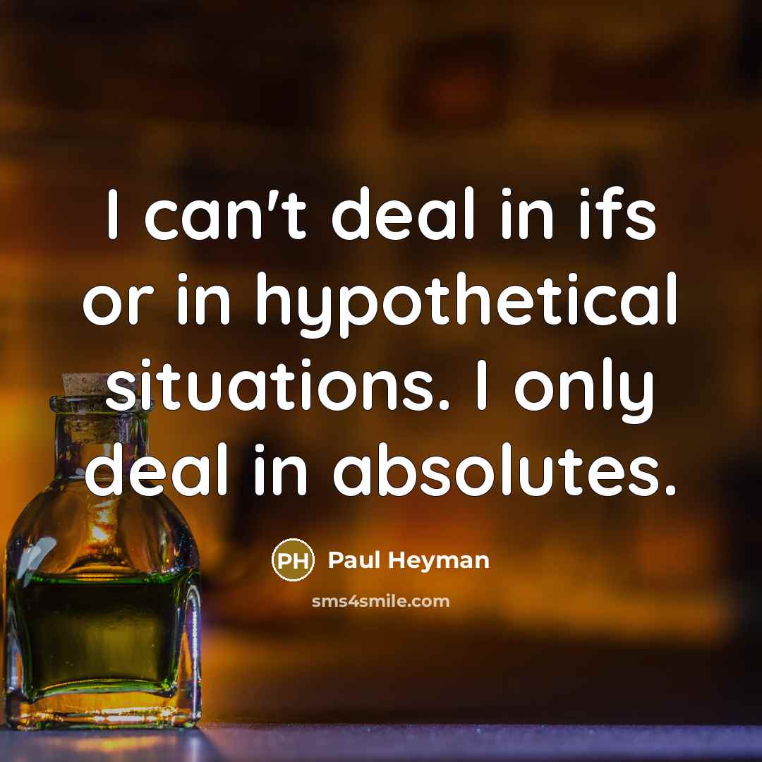 “I can't deal in ifs or in hypothetical situations. I…” quote by Paul Heyman