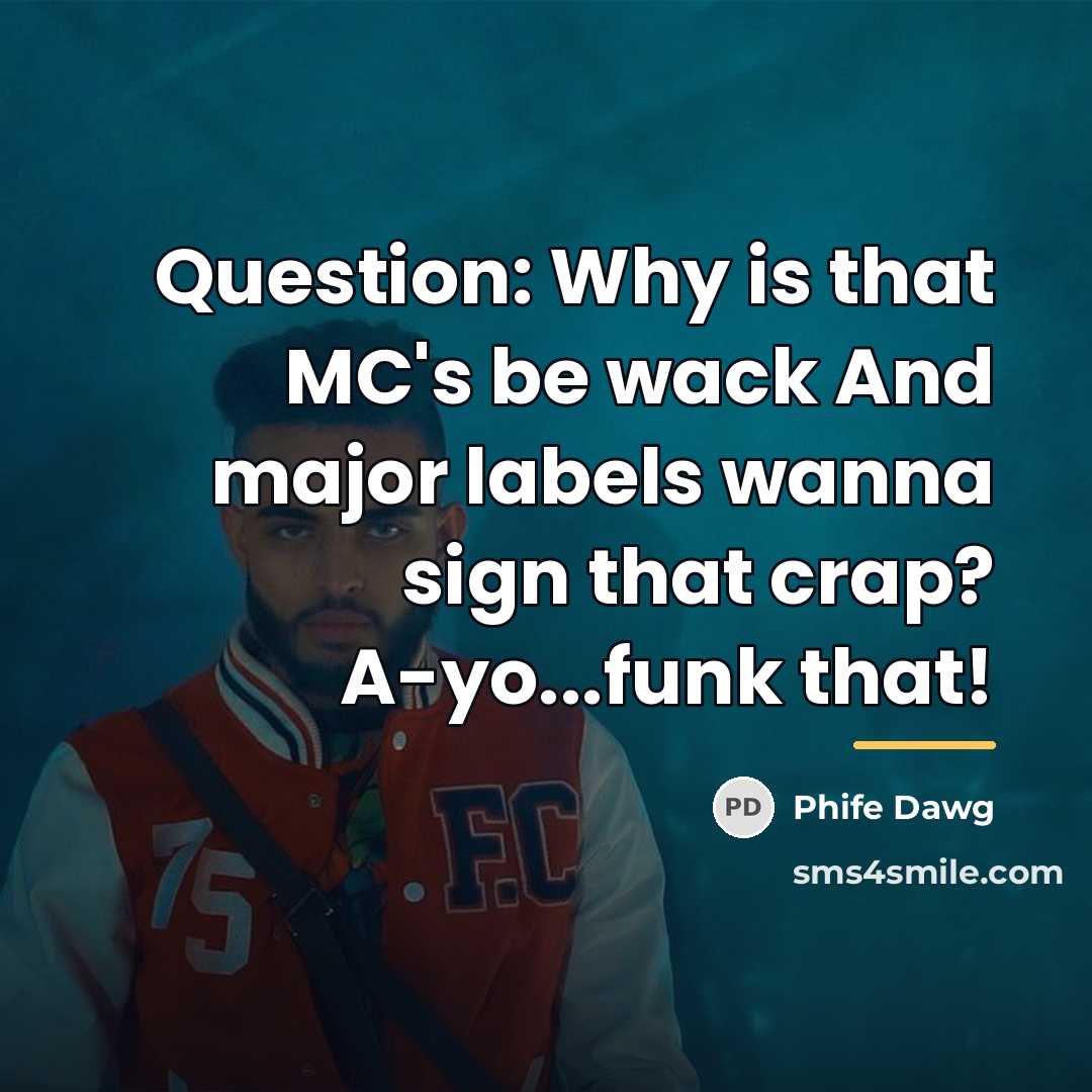 “Question: Why is that MC's be wack And major labels…” quote by Phife Dawg