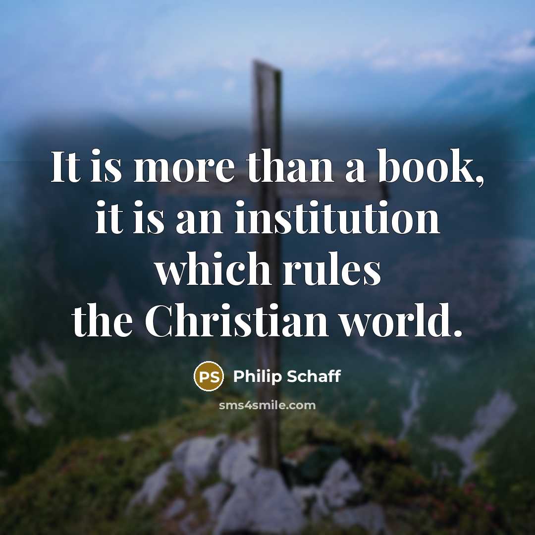 “It is more than a book, it is an institution…” quote by Philip Schaff