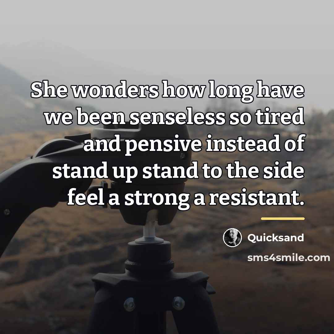 “She wonders how long have we been senseless so tired…” quote by Quicksand