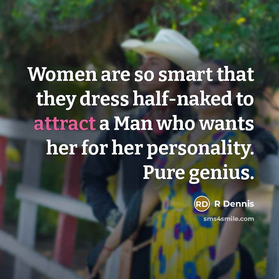 “Women are so smart that they dress half-naked to attract…” quote by R Dennis
