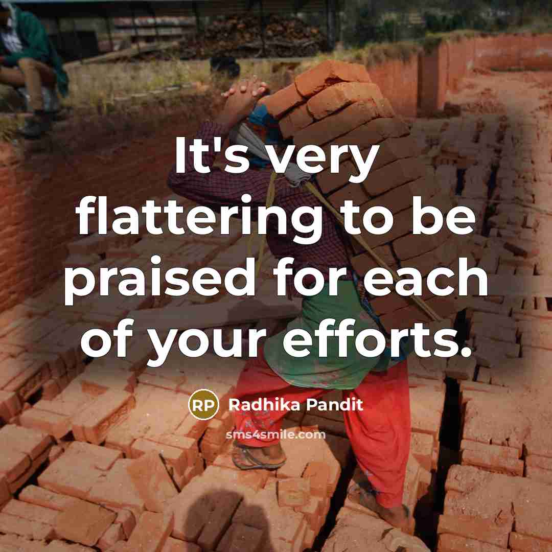“It's very flattering to be praised for each of your…” quote by Radhika Pandit