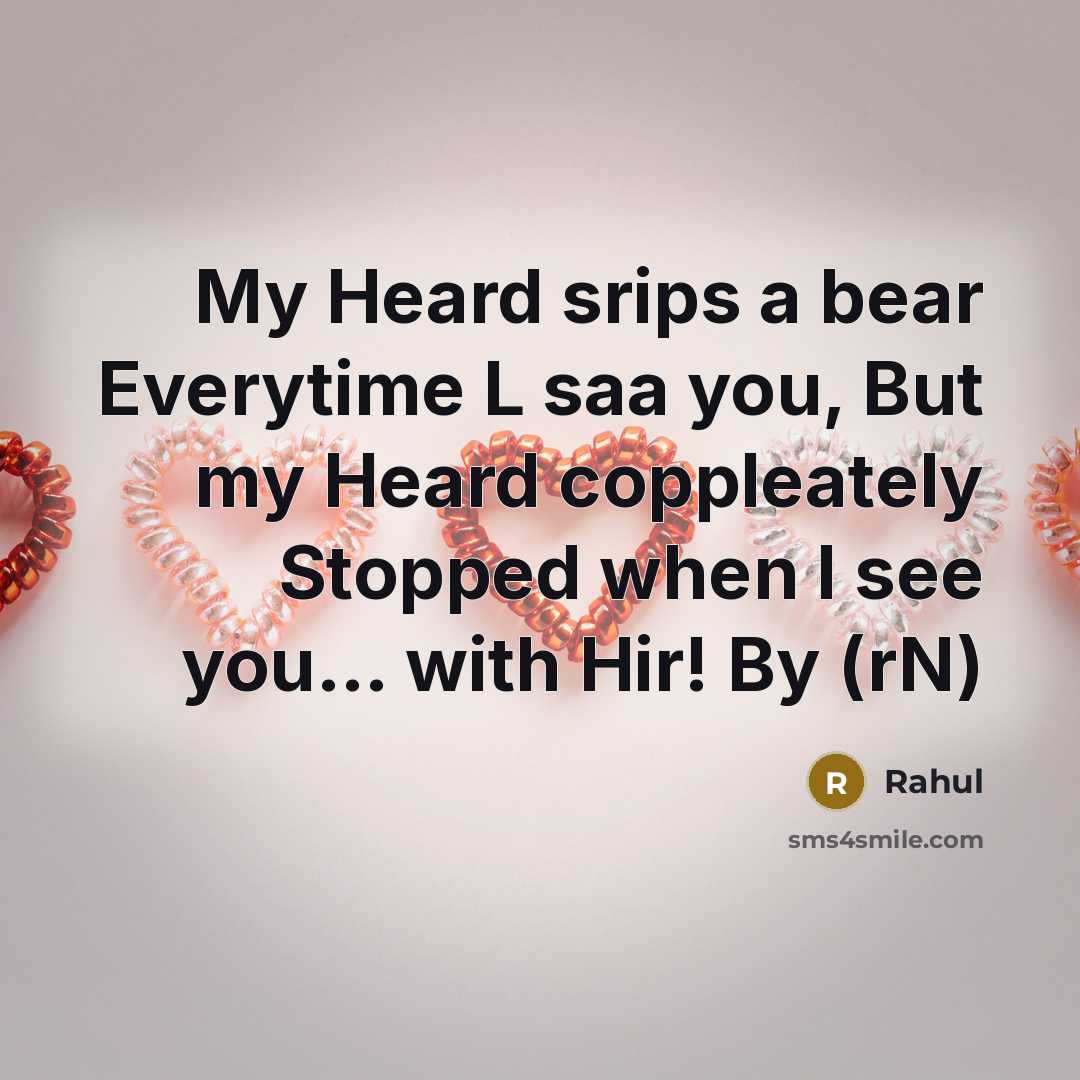 “My Heard srips a bear Everytime L saa you, But my Heard coppleately Stopped when I see you… with Hir! By (rN)” quote by Rahul
