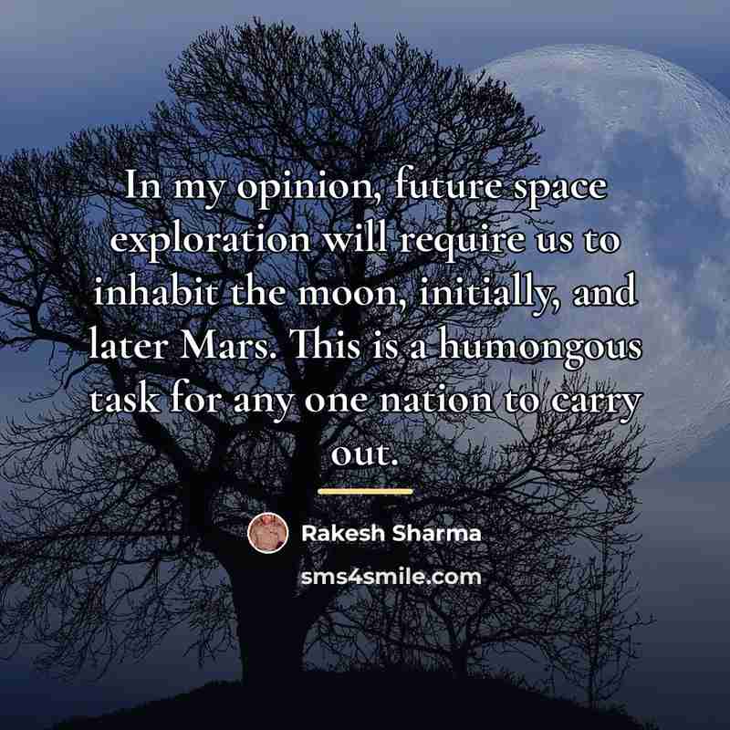 “In my opinion, future space exploration will require us to…” quote by Rakesh Sharma