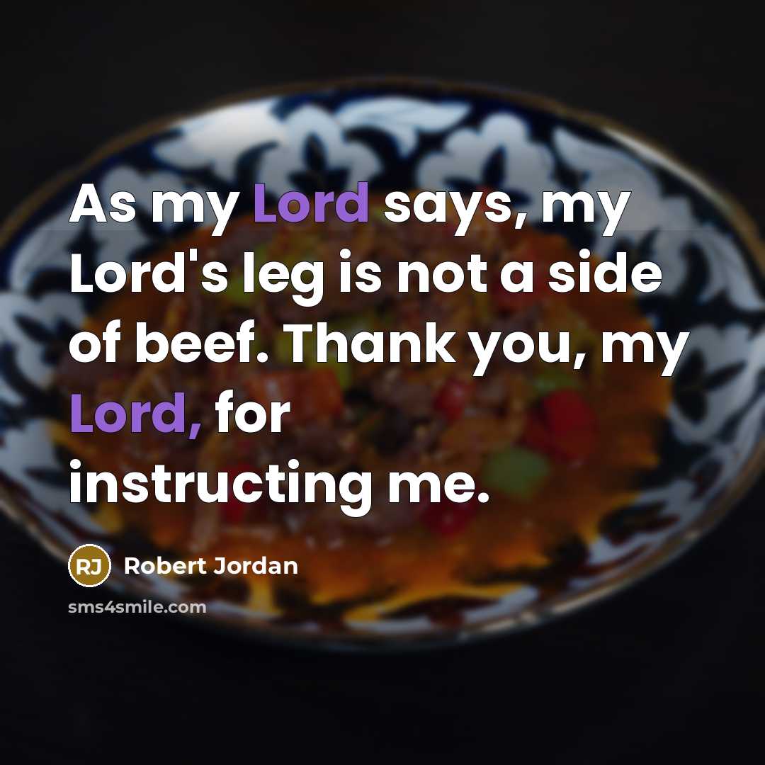 “As my Lord says, my Lord's leg is not a…” quote by Robert Jordan
