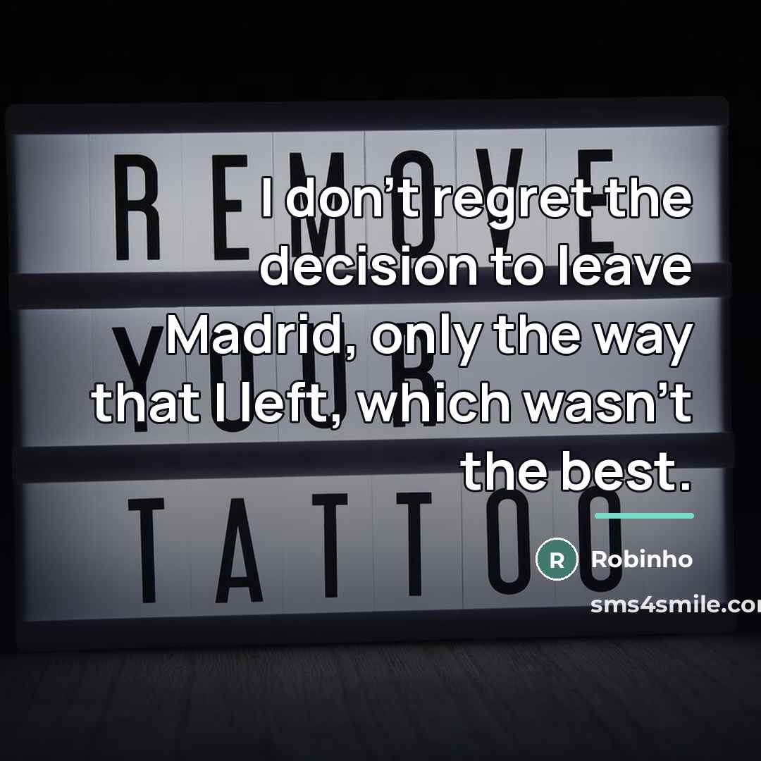 “I don't regret the decision to leave Madrid, only the…” quote by Robinho
