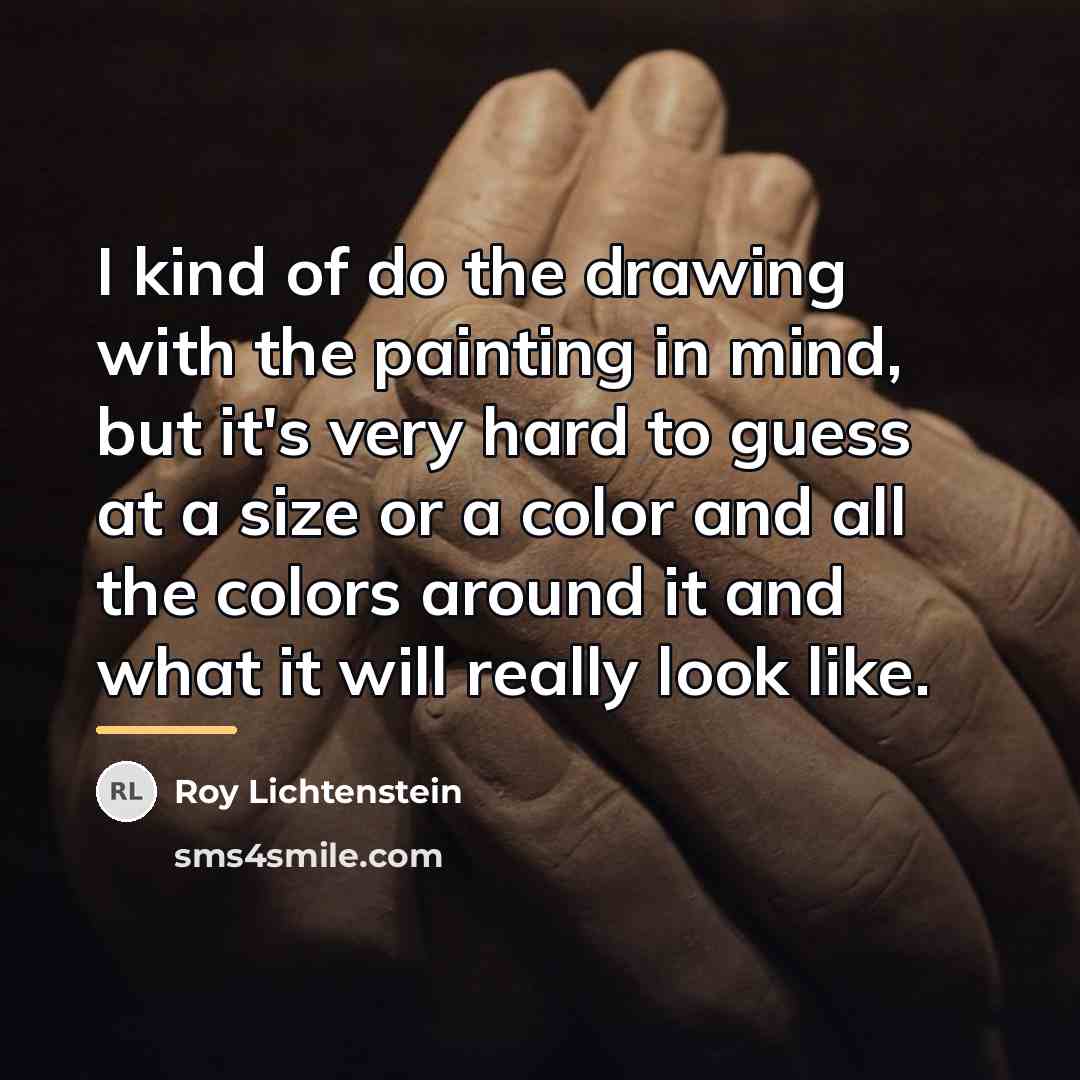 “I kind of do the drawing with the painting in…” quote by Roy Lichtenstein