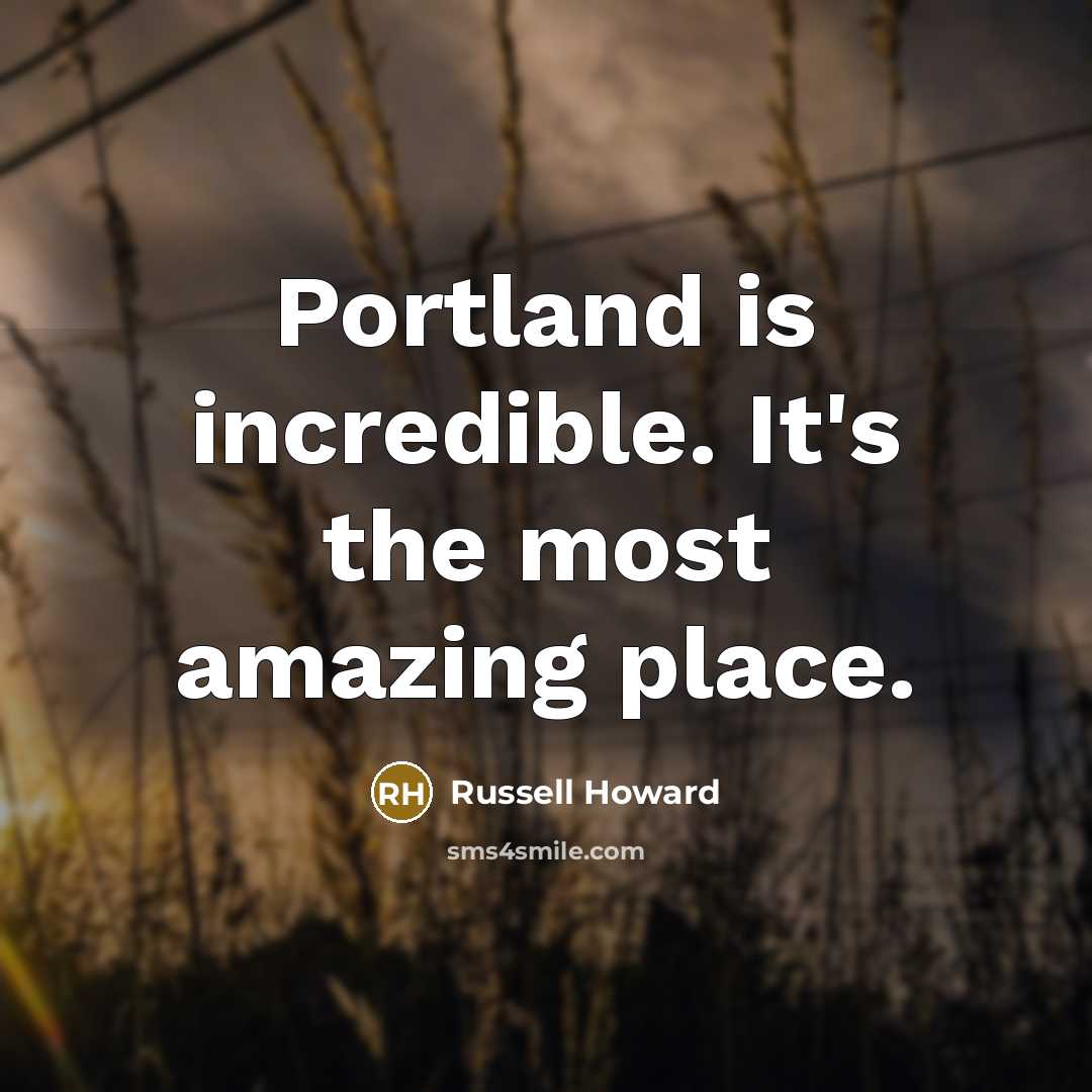 “Portland is incredible. It's the most amazing place.…” quote by Russell Howard
