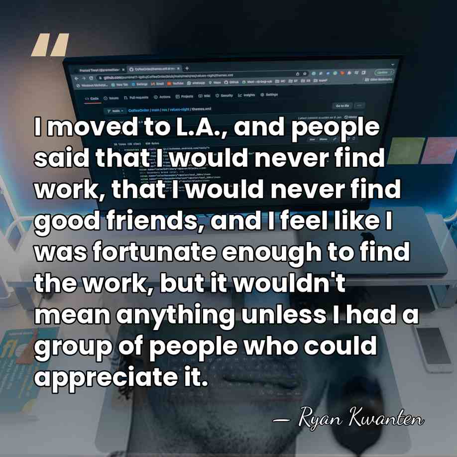 I moved to L.A., and people said that I would never find&hellip; - Ryan Kwanten