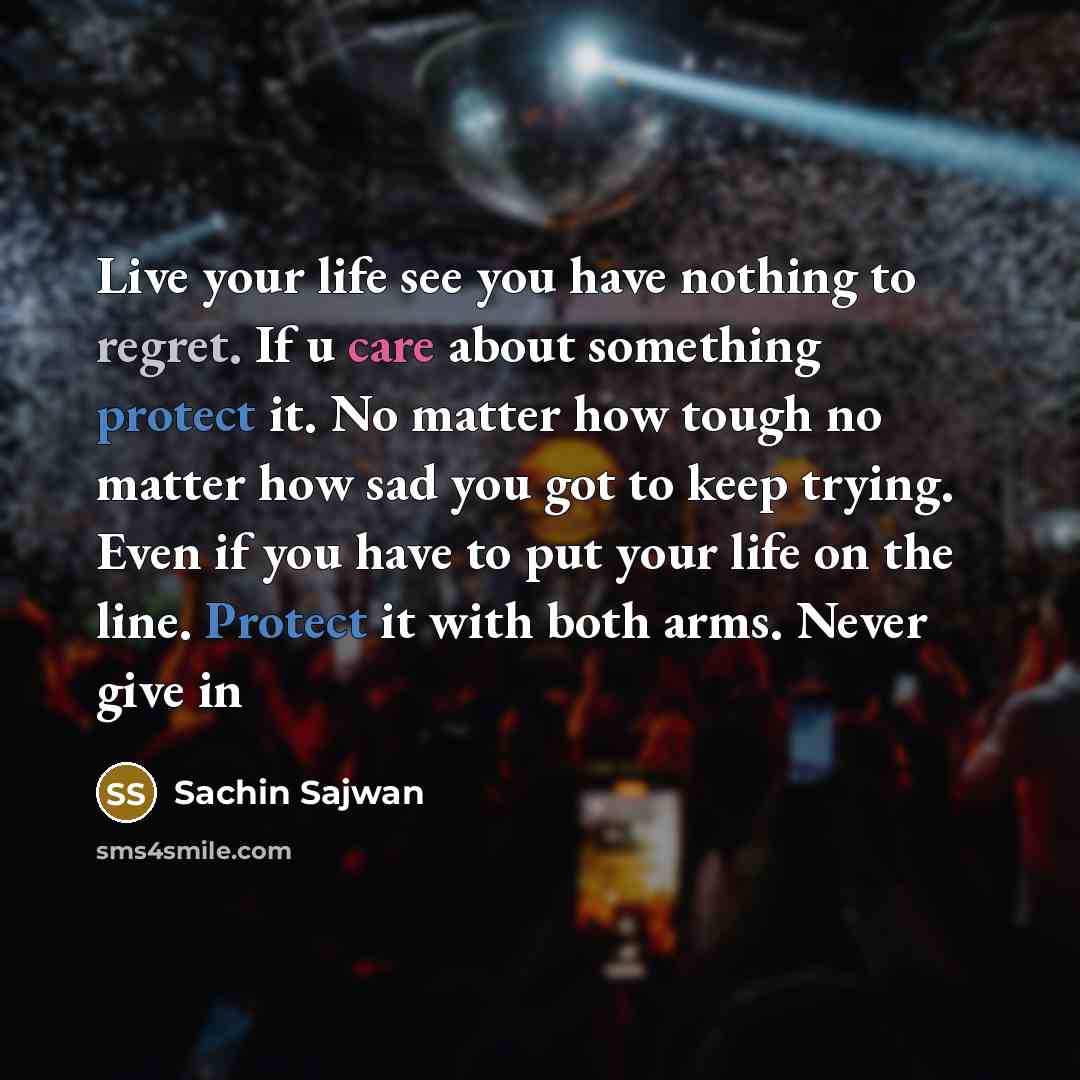 “Live your life see you have nothing to regret. If…” quote by Sachin Sajwan