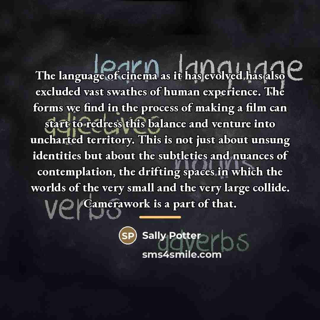 “The language of cinema as it has evolved has also…” quote by Sally Potter