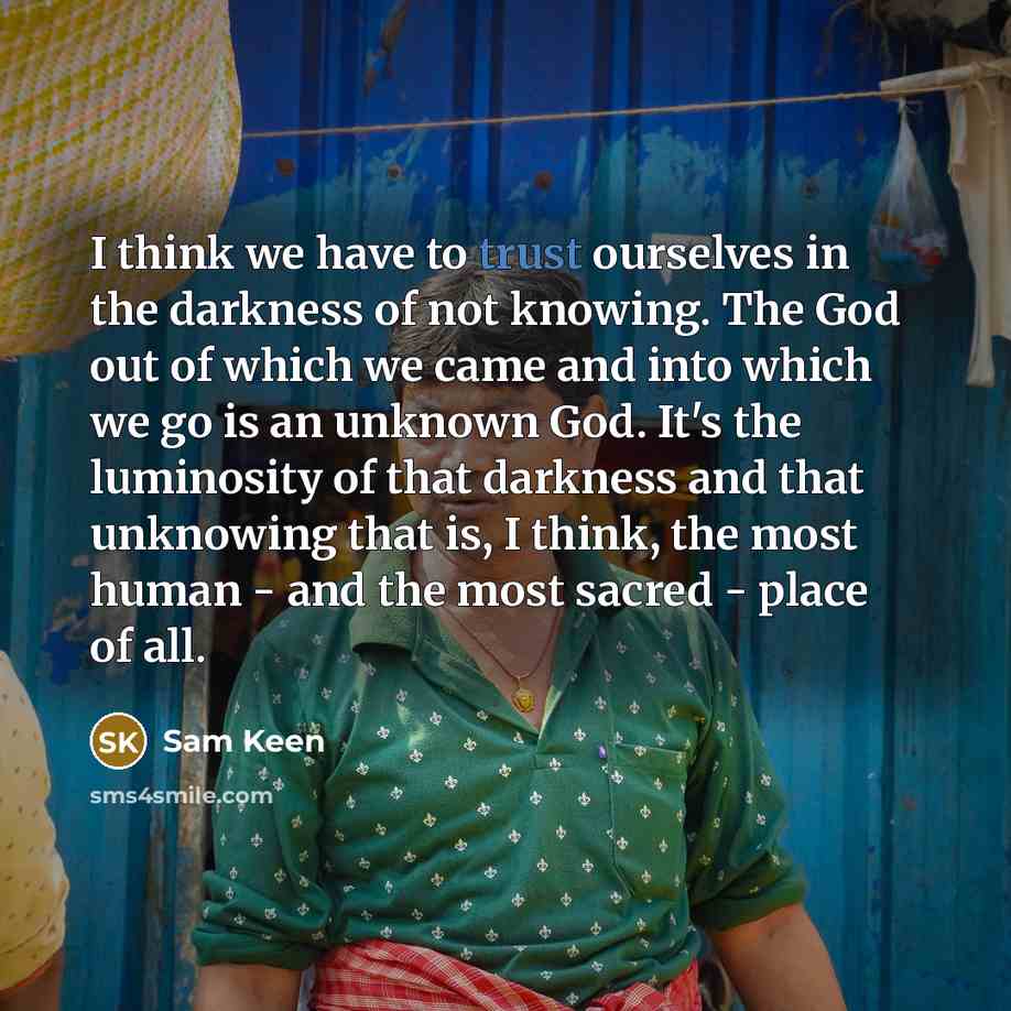 “I think we have to trust ourselves in the darkness…” quote by Sam Keen