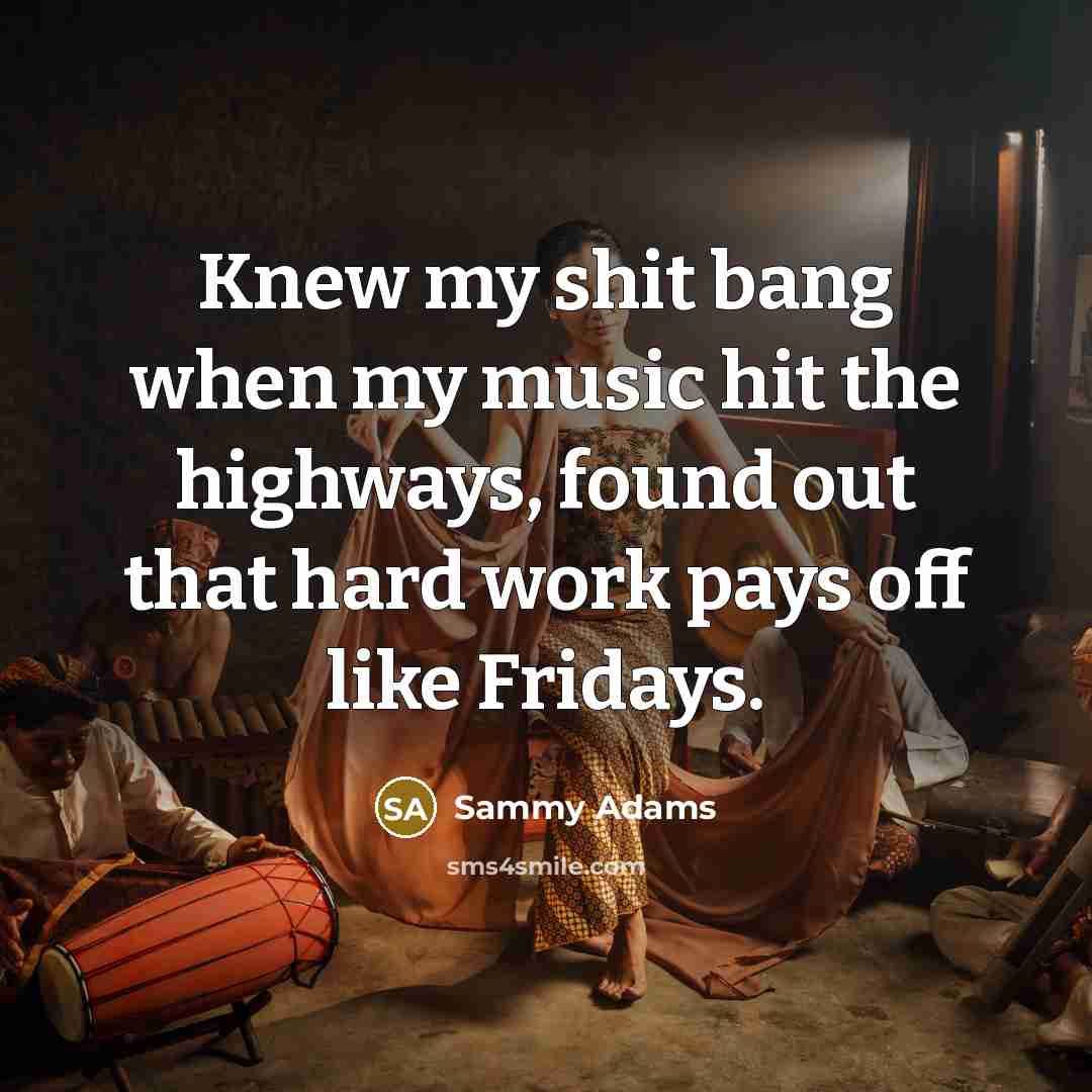 “Knew my shit bang when my music hit the highways,…” quote by Sammy Adams