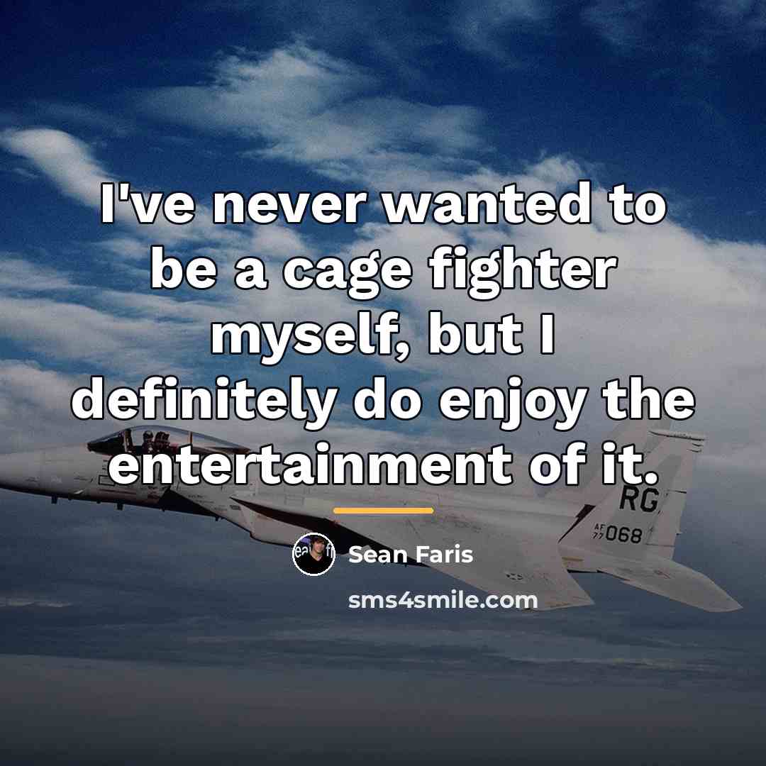 “I've never wanted to be a cage fighter myself, but…” quote by Sean Faris