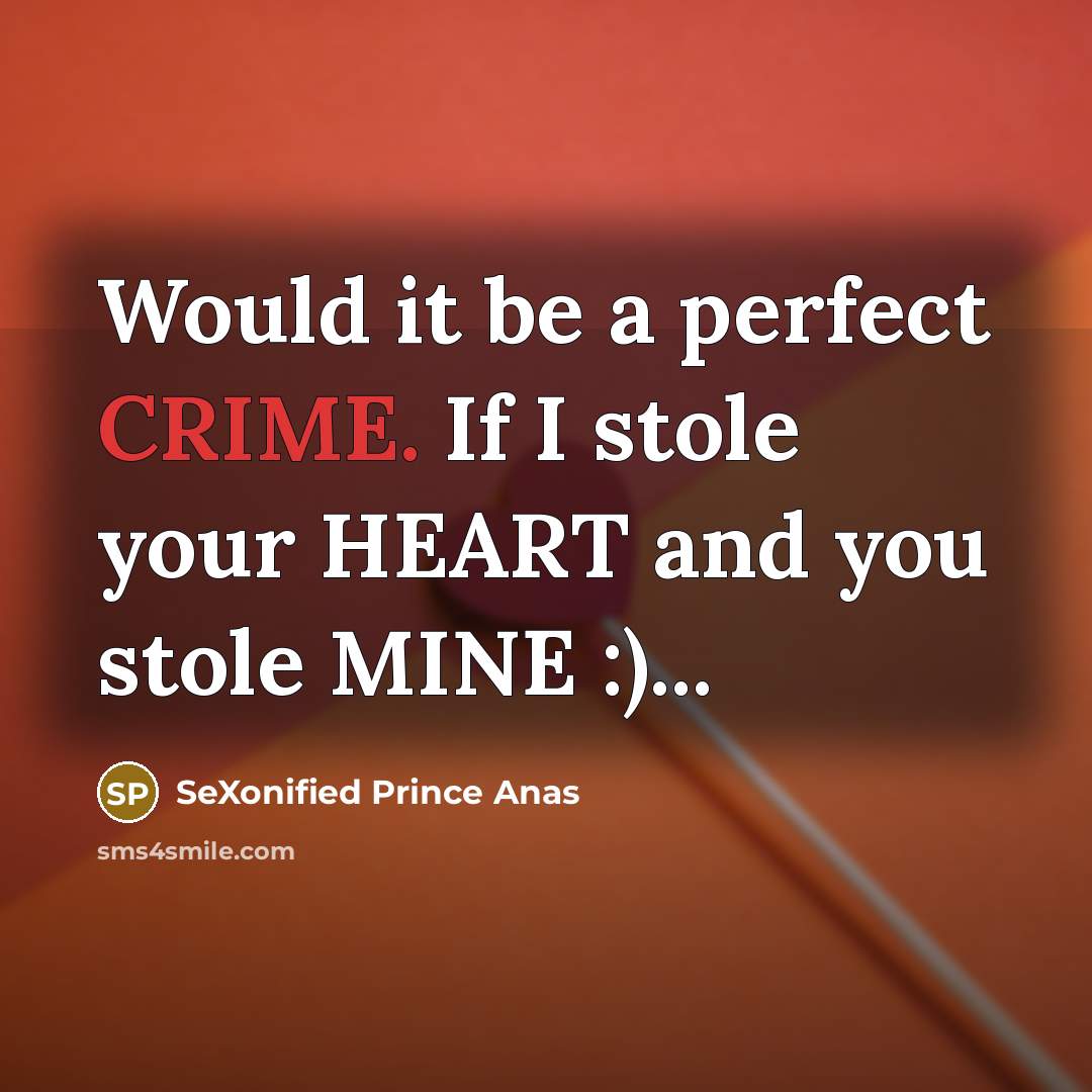 “Would it be a perfect CRIME. If I stole your…” quote by SeXonified Prince Anas