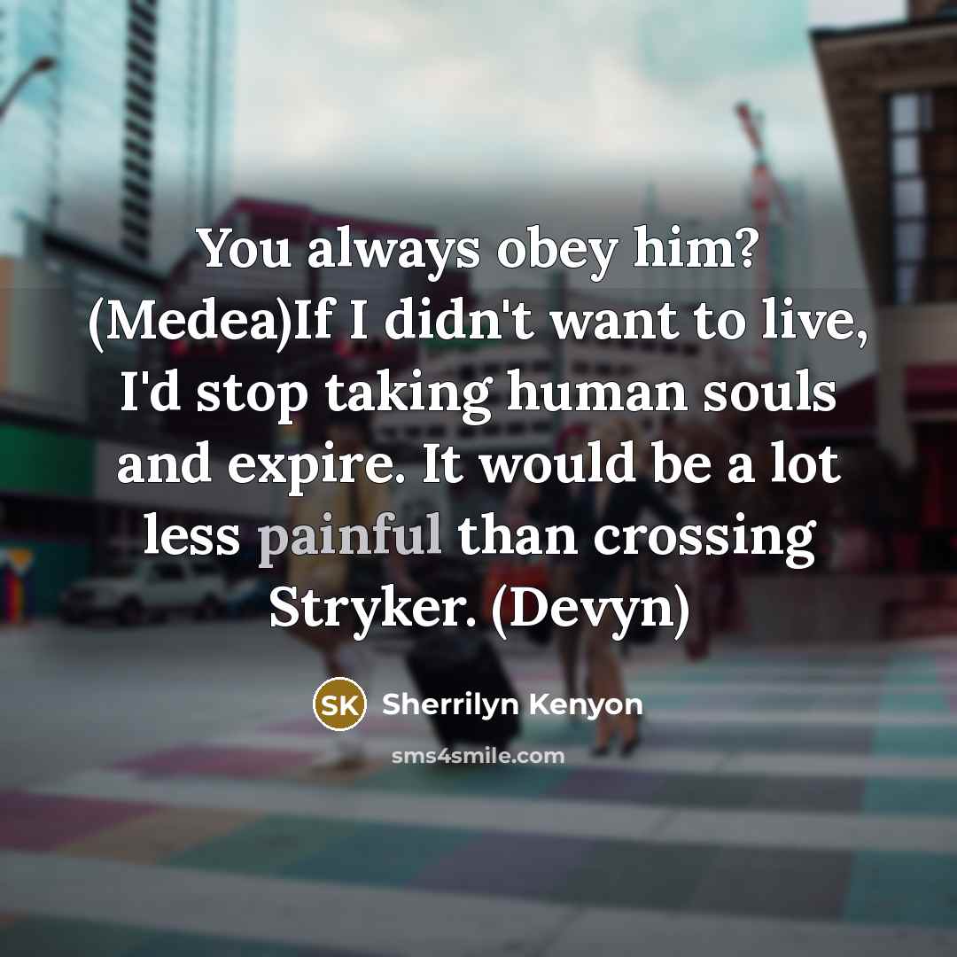 “You always obey him? (Medea)If I didn't want to live,…” quote by Sherrilyn Kenyon