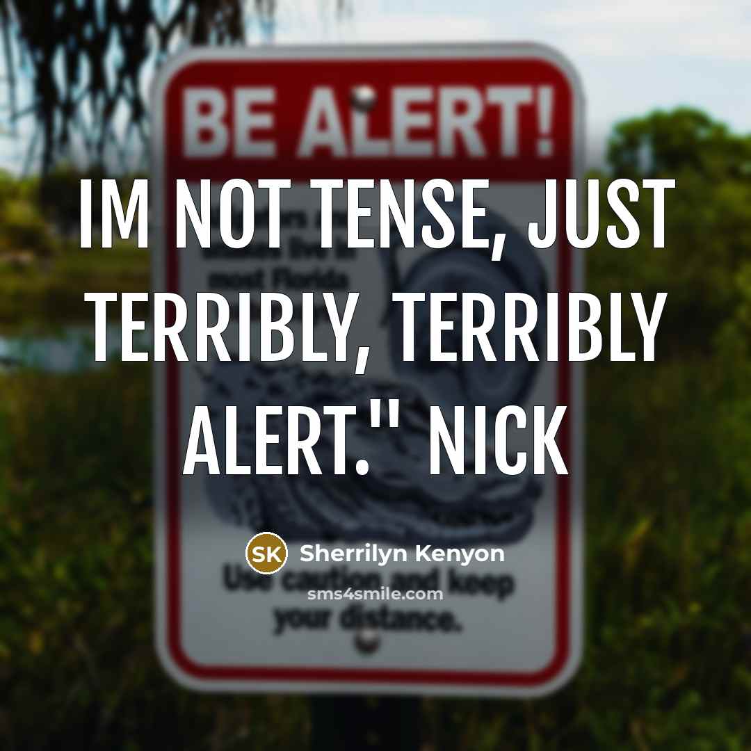 “Im not tense, just terribly, terribly alert." Nick…” quote by Sherrilyn Kenyon