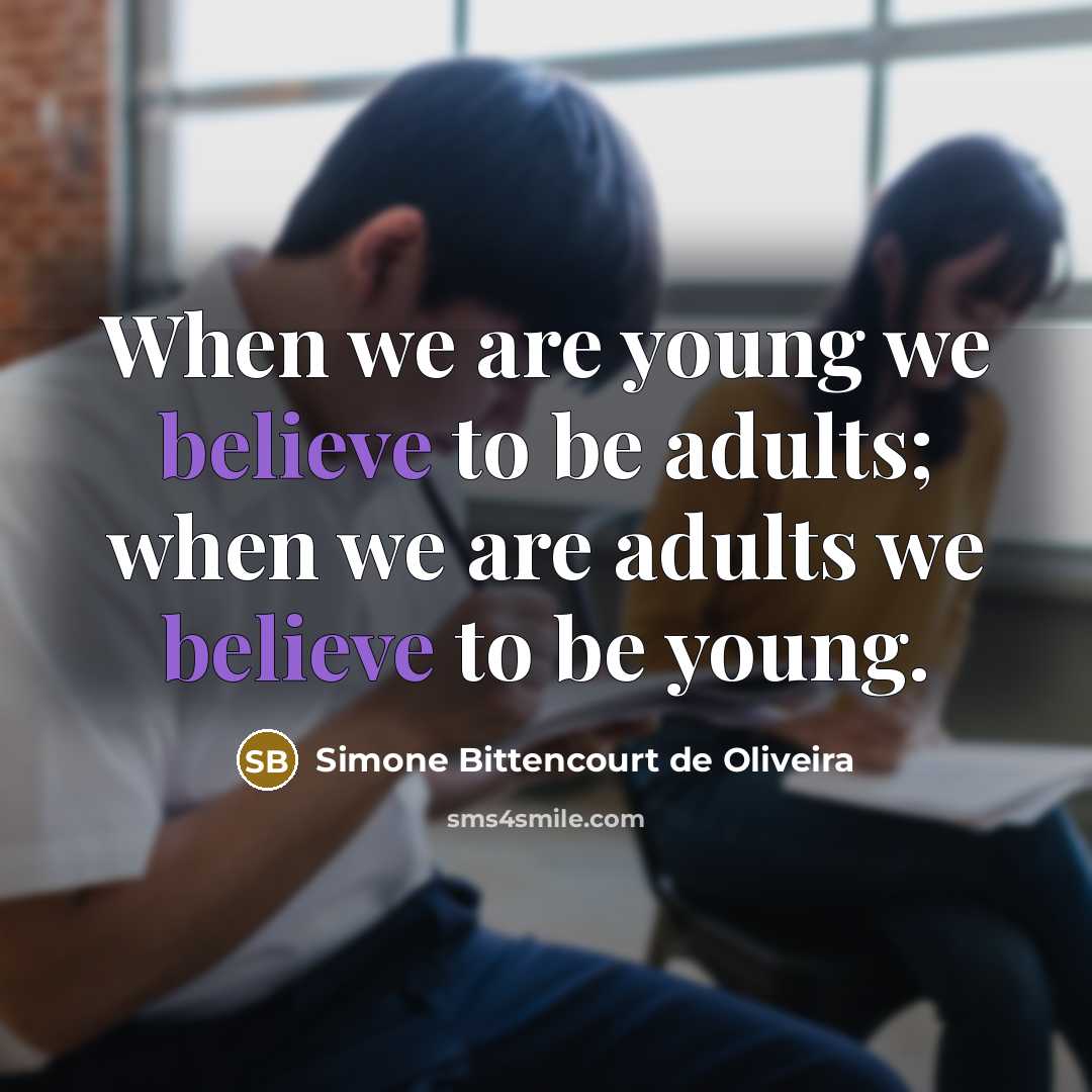 “When we are young we believe to be adults; when…” quote by Simone Bittencourt de Oliveira