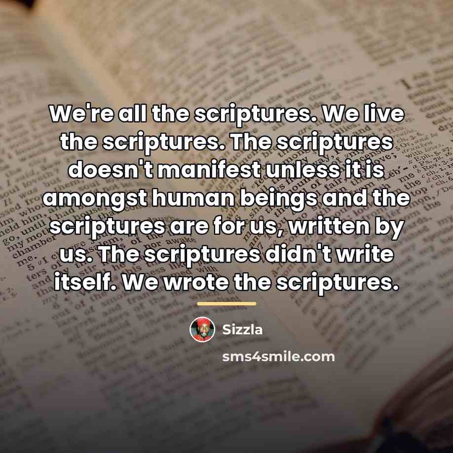 “We're all the scriptures. We live the scriptures. The scriptures…” quote by Sizzla