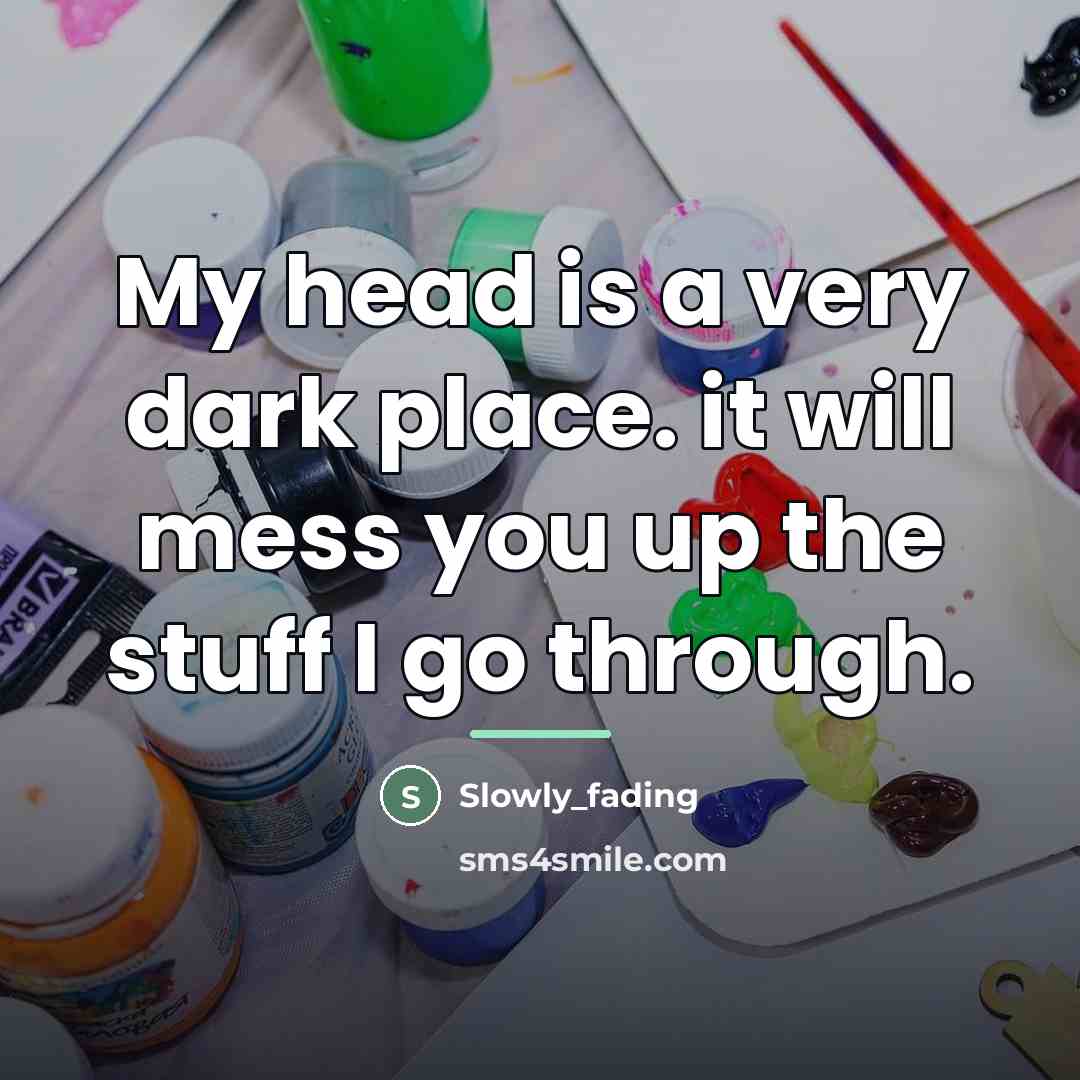 “My head is a very dark place. it will mess…” quote by Slowly_fading