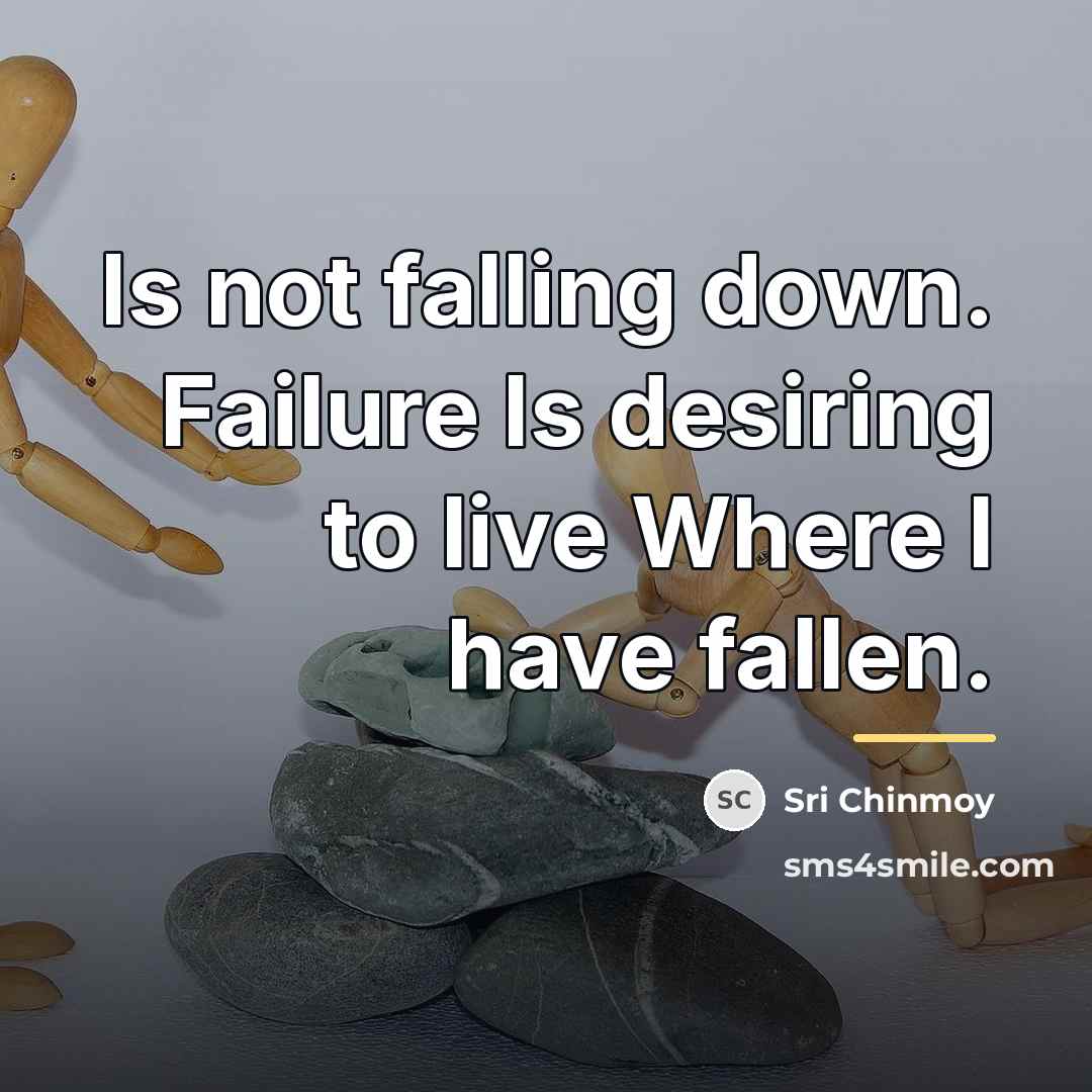 “Is not falling down. Failure Is desiring to live Where…” quote by Sri Chinmoy