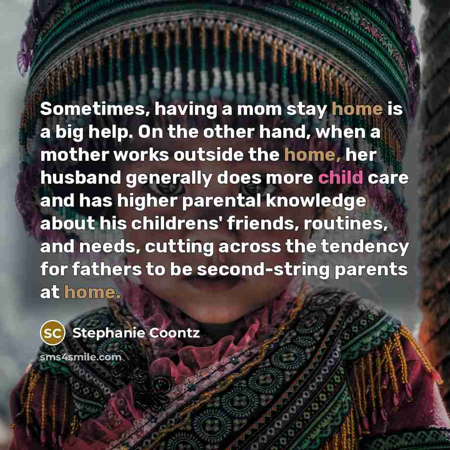 “Sometimes, having a mom stay home is a big help.…” quote by Stephanie Coontz