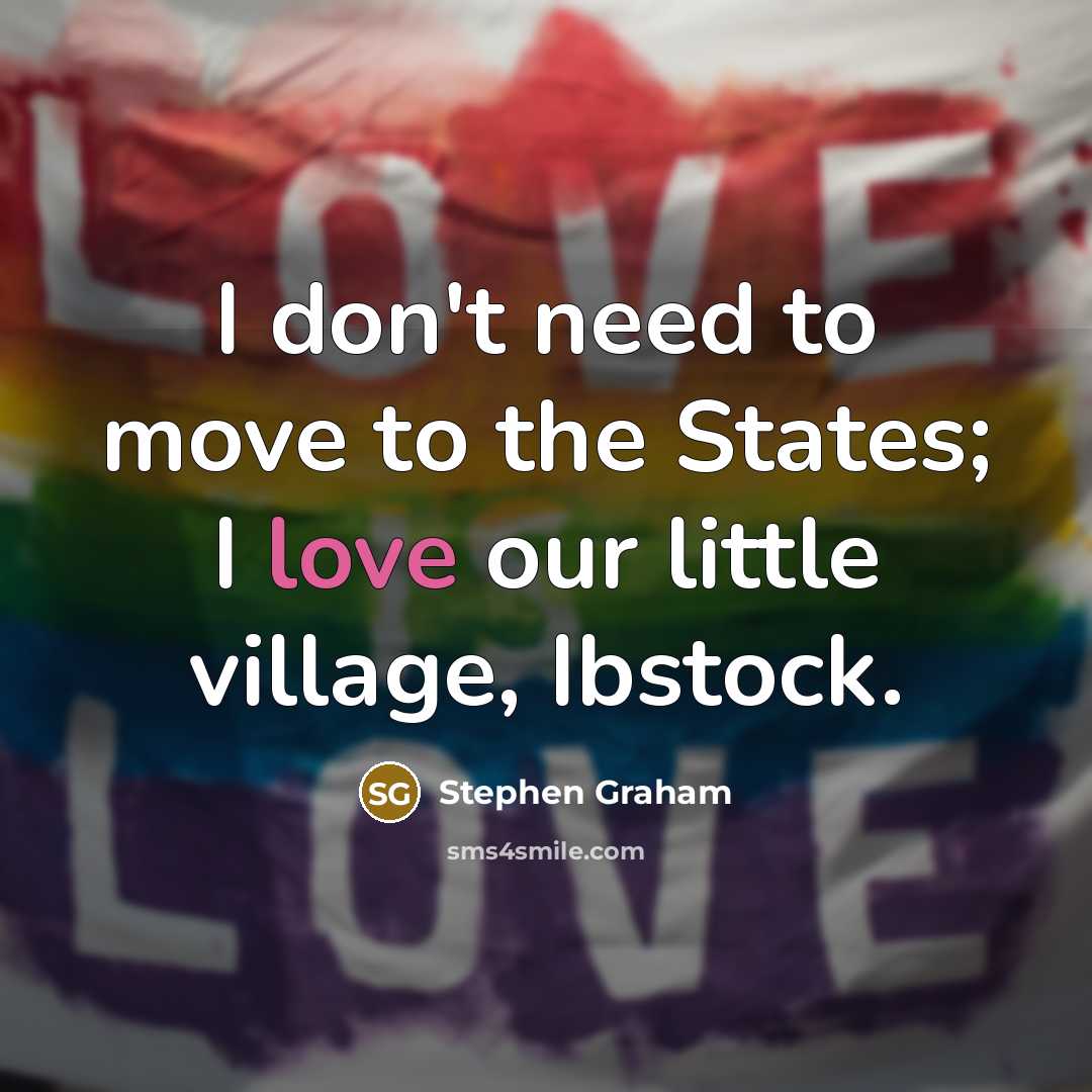 “I don't need to move to the States; I love…” quote by Stephen Graham