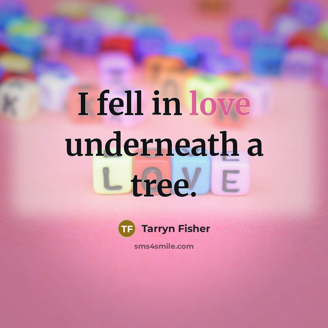 “I fell in love underneath a tree.…” quote by Tarryn Fisher