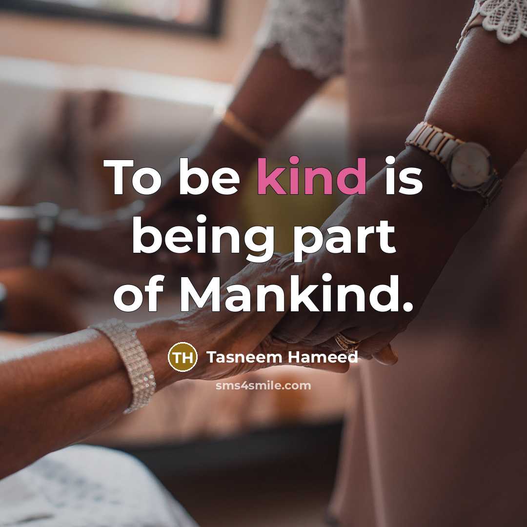 “To be kind is being part of Mankind.…” quote by Tasneem Hameed